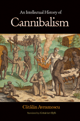 An Intellectual History of Cannibalism - Cătălin Avramescu