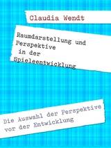 Raumdarstellung und Perspektive in der Spieleentwicklung - Claudia Wendt