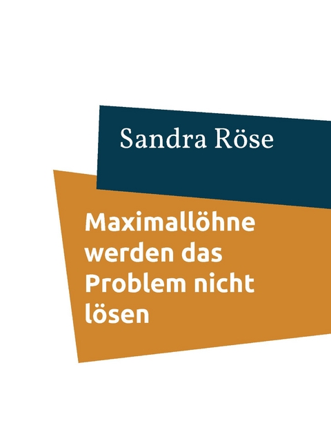 Maximallöhne werden das Problem nicht lösen - Sandra Röse