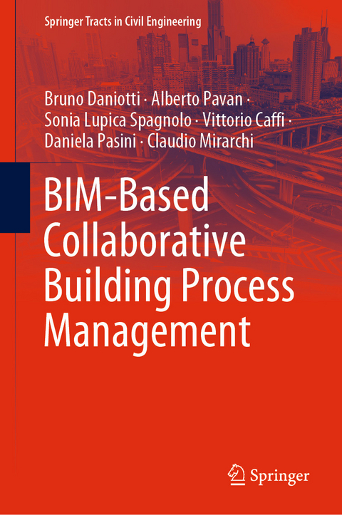 BIM-Based Collaborative Building Process Management - Bruno Daniotti, Alberto Pavan, Sonia Lupica Spagnolo, Vittorio Caffi, Daniela Pasini, Claudio Mirarchi