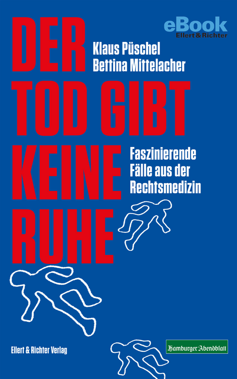 Der Tod gibt keine Ruhe - Klaus Püschel, Bettina Mittelacher