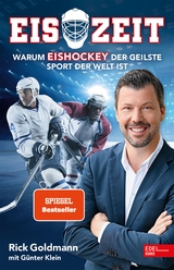 Eiszeit! Warum Eishockey der geilste Sport der Welt ist - Erich Goldmann, Günther Klein