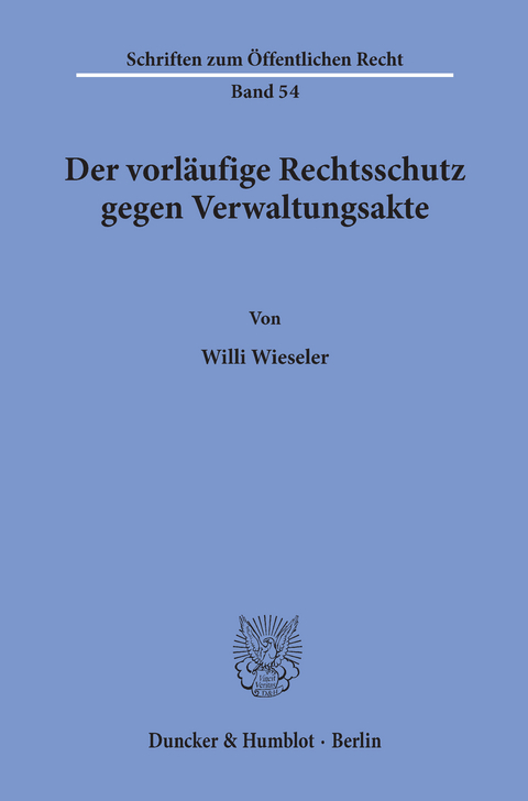 Der vorläufige Rechtsschutz gegen Verwaltungsakte. -  Willi Wieseler