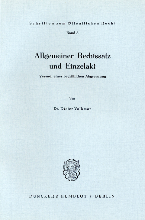 Allgemeiner Rechtssatz und Einzelakt. -  Dieter Volkmar