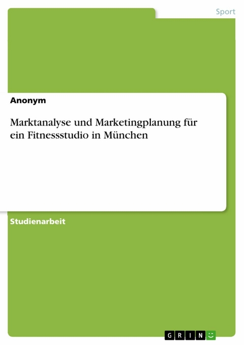 Marktanalyse und Marketingplanung für ein Fitnessstudio in München