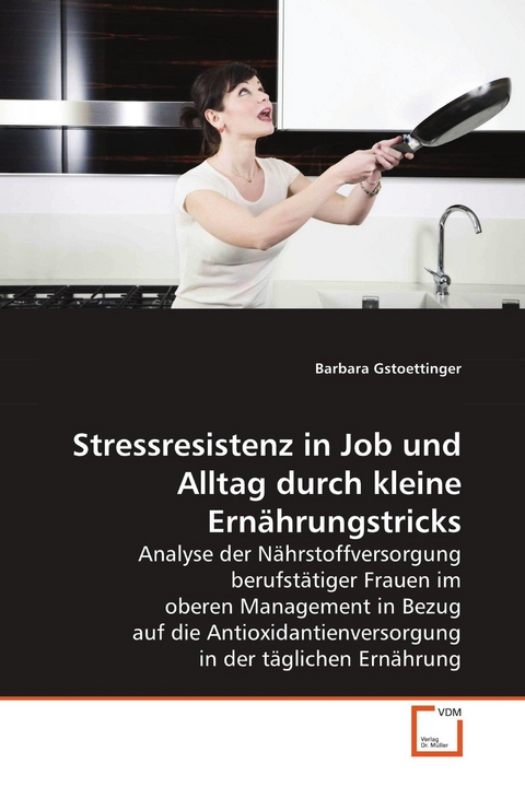 Stressresistenz in Job und Alltag durch kleine Ernährungstricks -  Barbara Gstoettinger