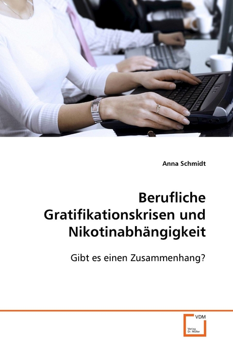 Berufliche Gratifikationskrisen und Nikotinabhängigkeit -  Anna Schmidt