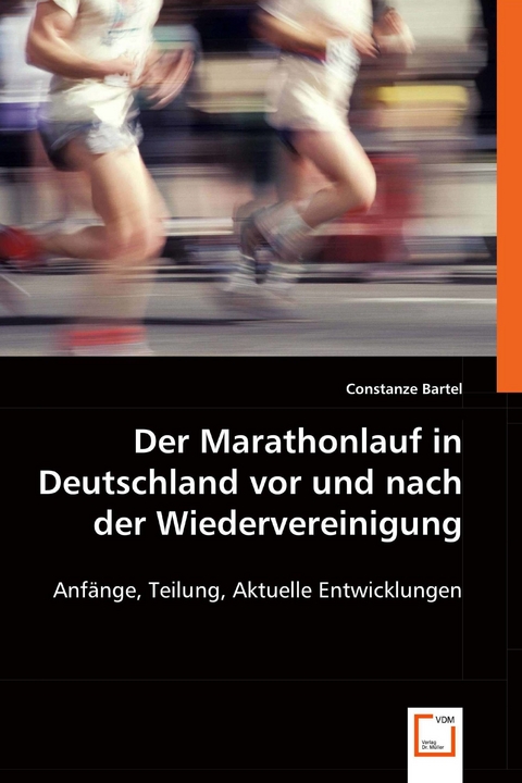 Der Marathonlauf in Deutschland vor und nach der Wiedervereinigung -  Constanze Bartel