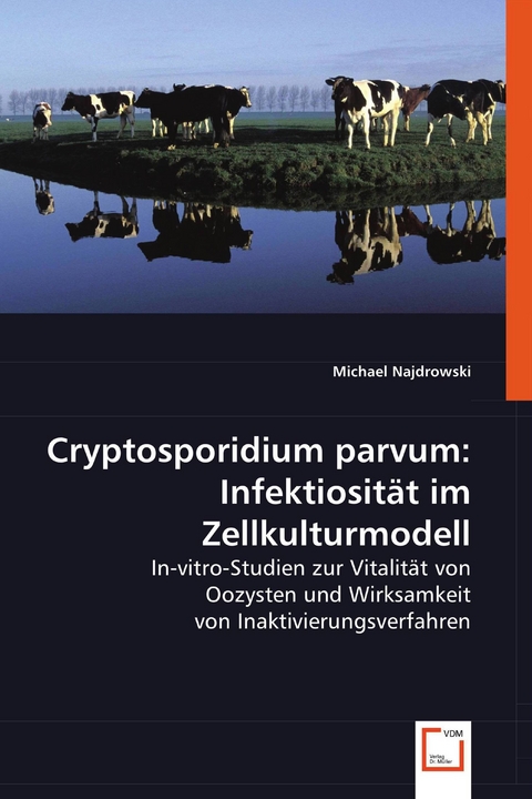 Cryptosporidium parvum: Infektiosität im Zellkulturmodell -  Michael Najdrowski