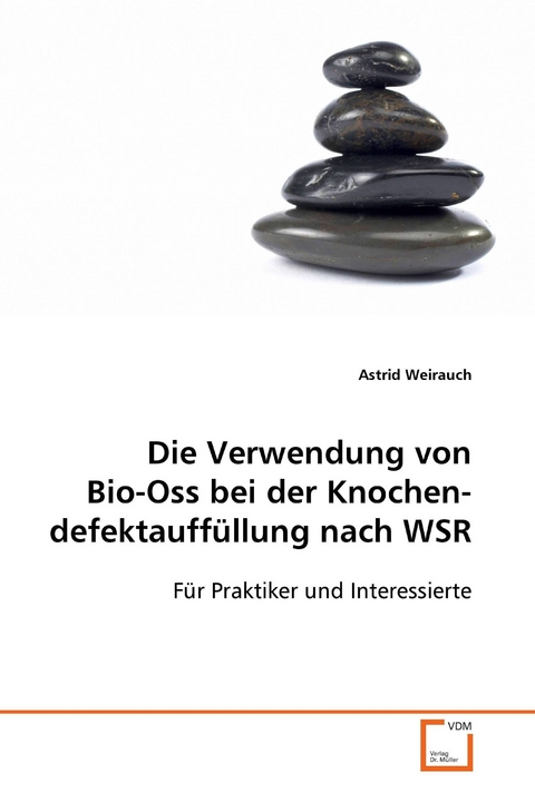 Die Verwendung von Bio-Oss bei der Knochendefektauffüllung nach WSR -  Astrid Dr. Weirauch,  MSc.