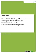 "Shred&Gain Challenge". Veränderungen anthropometrischer Daten bei Teilnehmern/innen des Gewichtsreduktionsprogramms - Jason Nurse