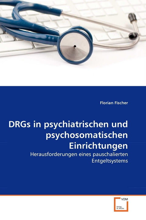 DRGs in psychiatrischen und psychosomatischen Einrichtungen -  Florian Fischer