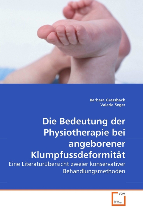 Die Bedeutung der Physiotherapie bei angeborener Klumpfussdeformität -  Barbara Gressbach,  Valerie Seger