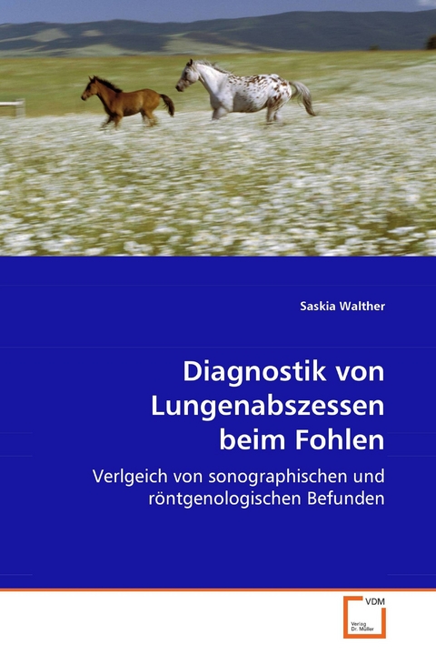 Diagnostik von Lungenabszessen beim Fohlen -  Saskia Walther