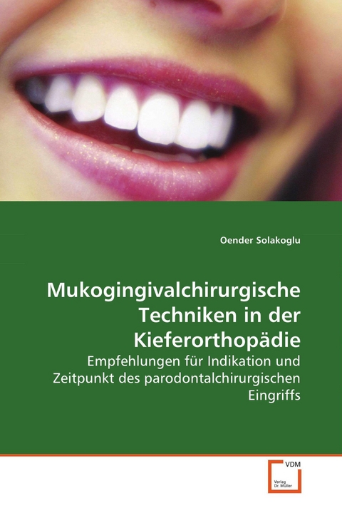 Mukogingivalchirurgische Techniken in derKieferorthopädie -  Oender Solakoglu