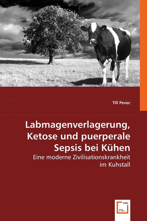 Labmagenverlagerung, Ketose und puerperale Sepsis bei Kühen -  Till Pevec