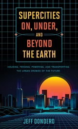 Supercities On, Under, and Beyond the Earth -  Jeff Dondero