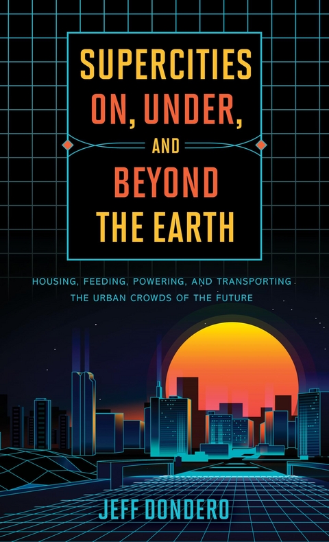 Supercities On, Under, and Beyond the Earth -  Jeff Dondero