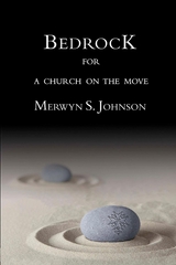 Bedrock for a Church on the Move -  Merwyn S. Johnson