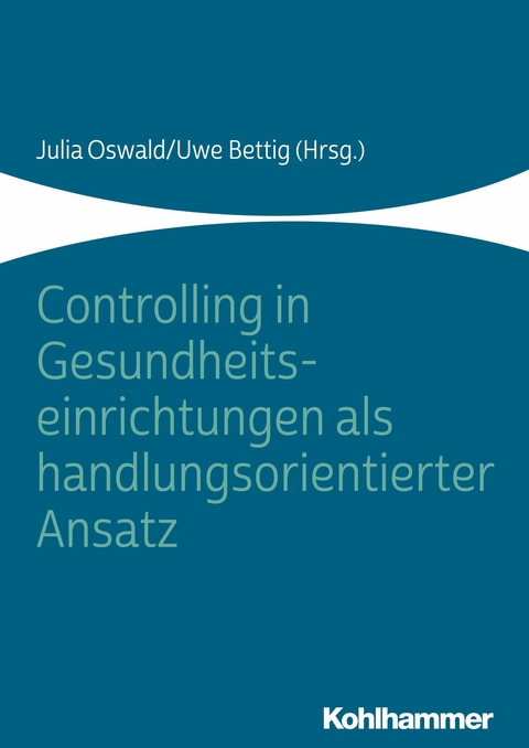 Controlling in Gesundheitseinrichtungen als handlungsorientierter Ansatz - 