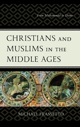 Christians and Muslims in the Middle Ages -  Michael Frassetto