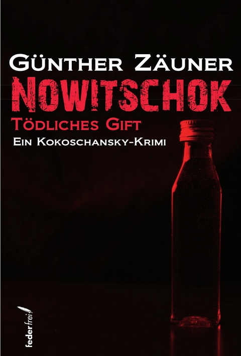 Nowitschok: Tödliches Gift. Ein Kokoschansky-Krimi -  Günther Zäuner