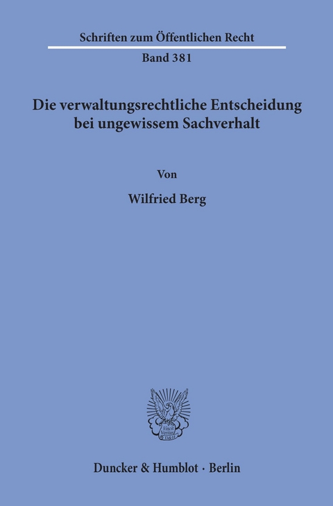 Die verwaltungsrechtliche Entscheidung bei ungewissem Sachverhalt. -  Wilfried Berg