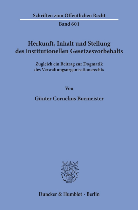 Herkunft, Inhalt und Stellung des institutionellen Gesetzesvorbehalts. -  Günter Cornelius Burmeister