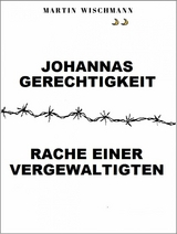 Johannas Gerechtigkeit (Rache einer Vergewaltigten) - Martin Wischmann