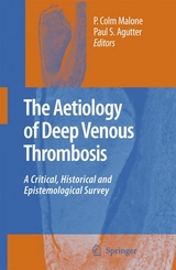 The Aetiology of Deep Venous Thrombosis - P. Colm Malone, Paul S. Agutter