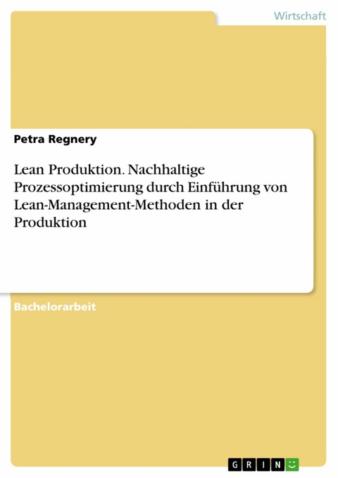 Lean Produktion. Nachhaltige Prozessoptimierung durch Einführung von Lean-Management-Methoden in der Produktion - Petra Regnery