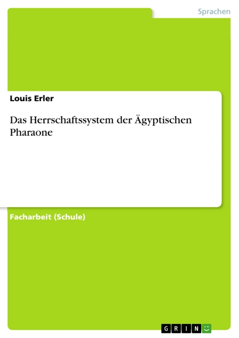 Das Herrschaftssystem der Ägyptischen Pharaone - Louis Erler