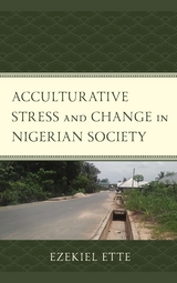 Acculturative Stress and Change in Nigerian Society -  Ezekiel Ette