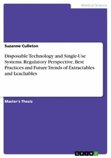 Disposable Technology and Single-Use Systems. Regulatory Perspective, Best Practices and Future Trends of Extractables and Leachables - Suzanne Culleton