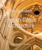 Splendor of English Gothic Architecture -  Hendrix John Shannon Hendrix