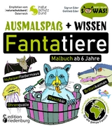 Ausmalspaß + Wissen: Fantatiere - Malbuch ab 6 Jahre. Artenvielfalt artgerecht erkunden für die ganze Familie. Empfohlen vom Naturschutzbund Österreich - Sigrun Eder, Gottlieb Eder