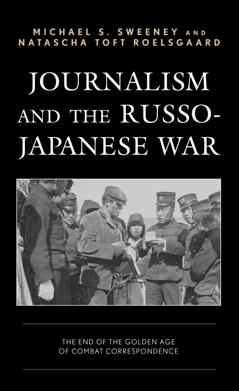 Journalism and the Russo-Japanese War -  Natascha Toft Roelsgaard,  Michael  S. Sweeney