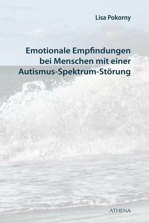 Emotionale Empfindungen bei Menschen mit Autismus-Spektrum-Störung - Lisa Pokorny