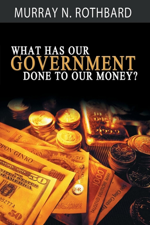 What Has Government Done to Our Money? - Murray N. Rothbard