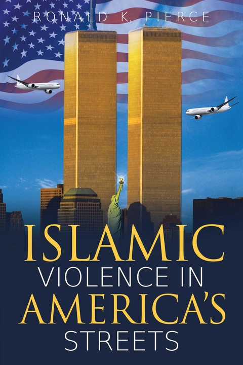 Islamic Violence in America's Streets - Ronald  K. Pierce