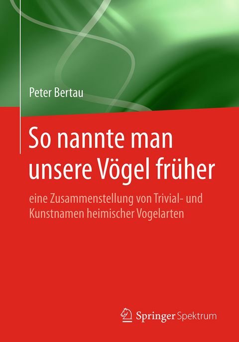 So nannte man unsere Vögel früher - Peter Bertau