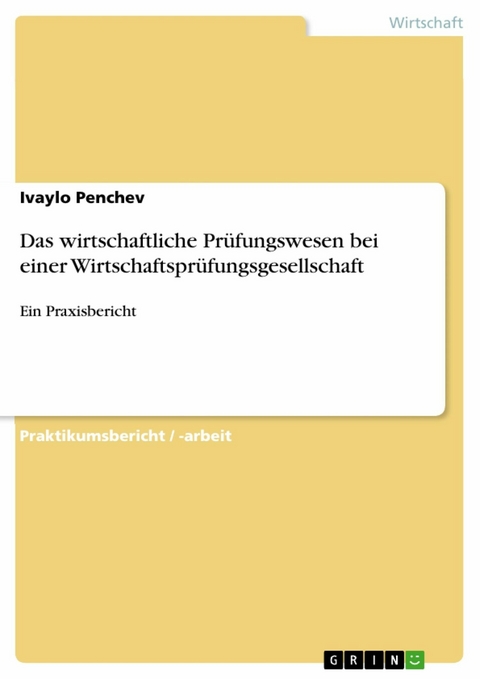 Das wirtschaftliche Prüfungswesen bei einer Wirtschaftsprüfungsgesellschaft - Ivaylo Penchev