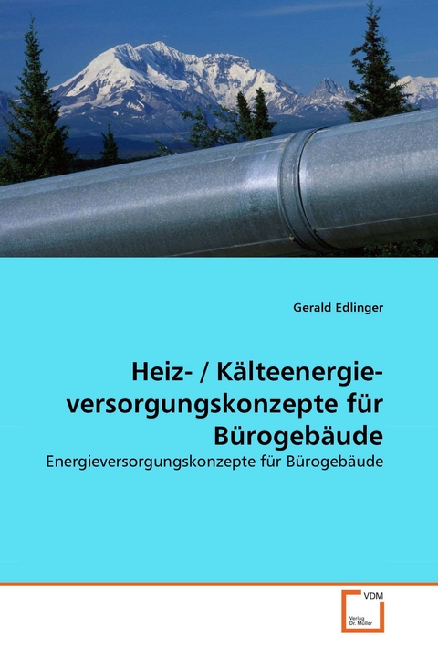 Heiz- / Kälteenergie- versorgungskonzepte für Bürogebäude -  Gerald Edlinger