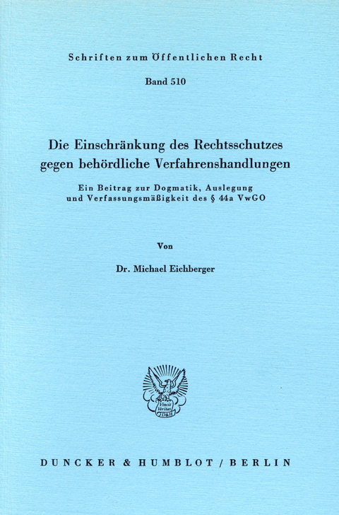 Die Einschränkung des Rechtsschutzes gegen behördliche Verfahrenshandlungen. -  Michael Eichberger