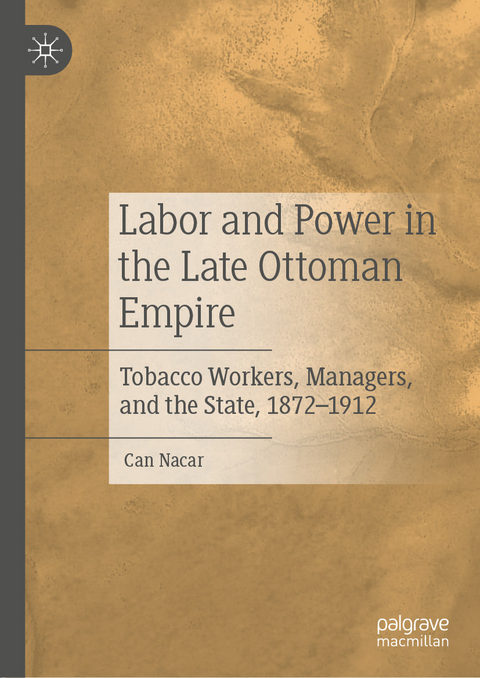 Labor and Power in the Late Ottoman Empire - Can Nacar