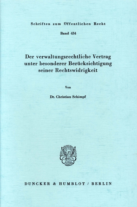 Der verwaltungsrechtliche Vertrag unter besonderer Berücksichtigung seiner Rechtswidrigkeit. -  Christian Schimpf