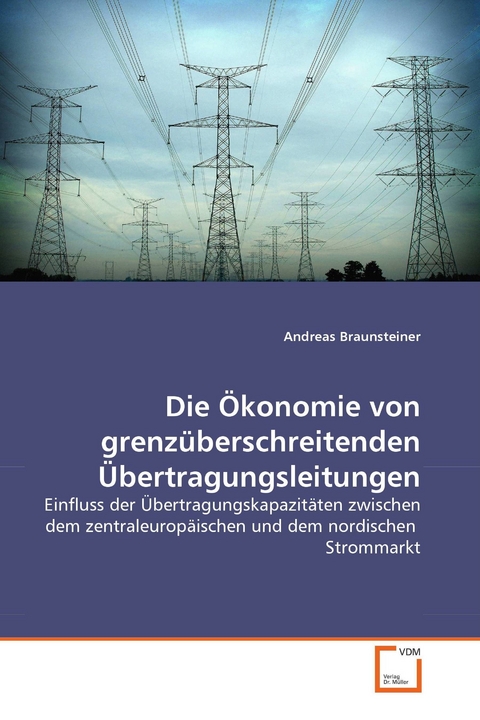 Die Ökonomie von grenzüberschreitenden Übertragungsleitungen -  Andreas Braunsteiner