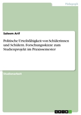 Politische Urteilsfähigkeit von Schülerinnen und Schülern. Forschungsskizze zum Studienprojekt im Praxissemester - Saleem Arif