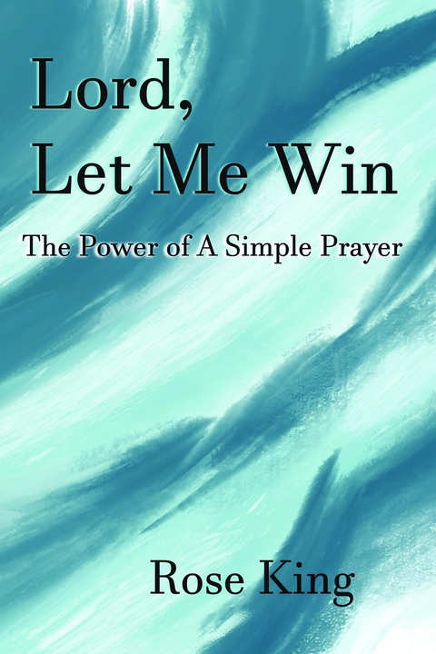 Lord, Let Me Win - Rose King