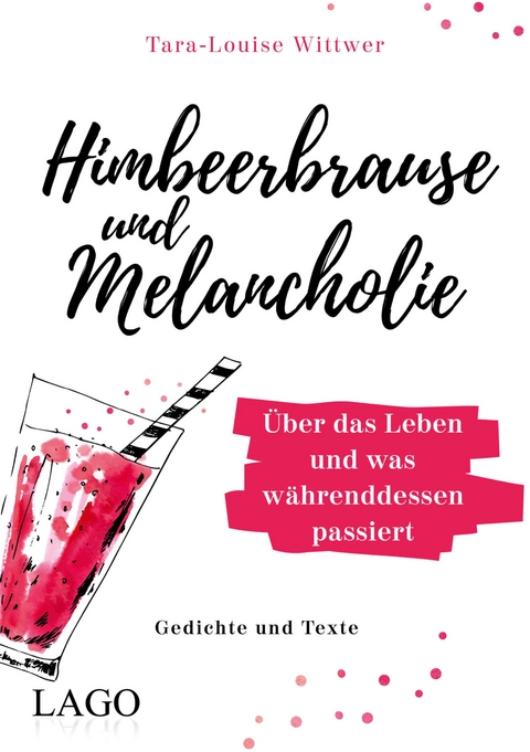 Himbeerbrause und Melancholie: Gedichte und Texte - Tara-Louise Wittwer